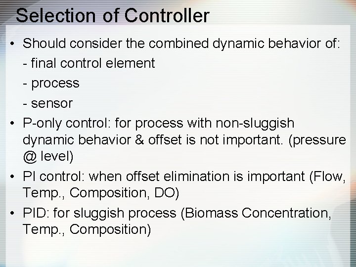 Selection of Controller • Should consider the combined dynamic behavior of: - final control
