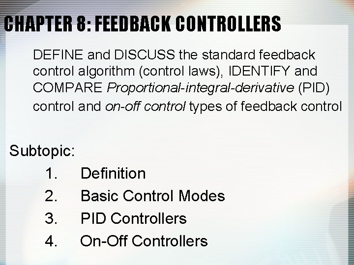 CHAPTER 8: FEEDBACK CONTROLLERS DEFINE and DISCUSS the standard feedback control algorithm (control laws),