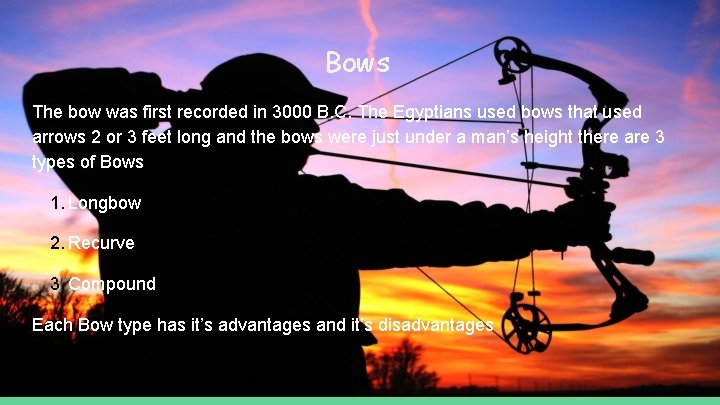 Bows The bow was first recorded in 3000 B. C. The Egyptians used bows