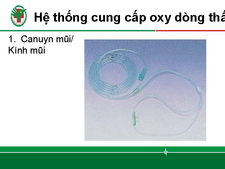 Hệ thống cung cấp oxy dòng thấ 1. Canuyn mũi/ Kính mũi 