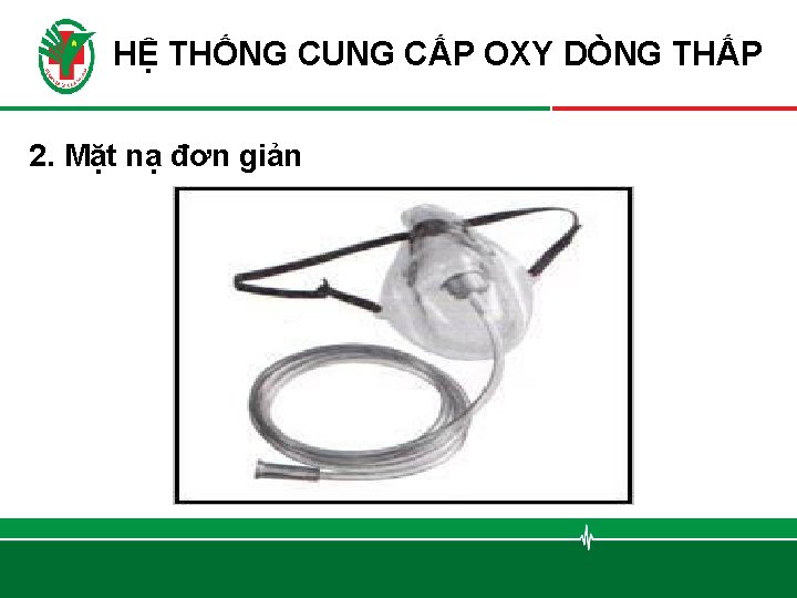 HỆ THỐNG CUNG CẤP OXY DÒNG THẤP 2. Mặt nạ đơn giản 