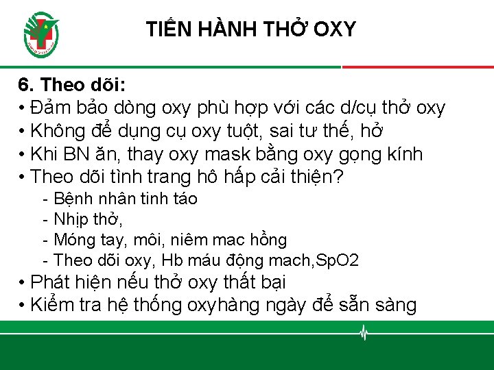 TIẾN HÀNH THỞ OXY 6. Theo dõi: • Đảm bảo dòng oxy phù hợp