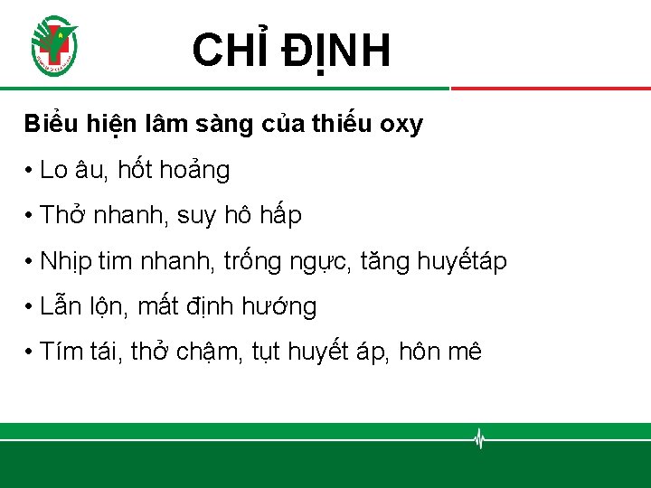 CHỈ ĐỊNH Biểu hiện lâm sàng của thiếu oxy • Lo âu, hốt hoảng