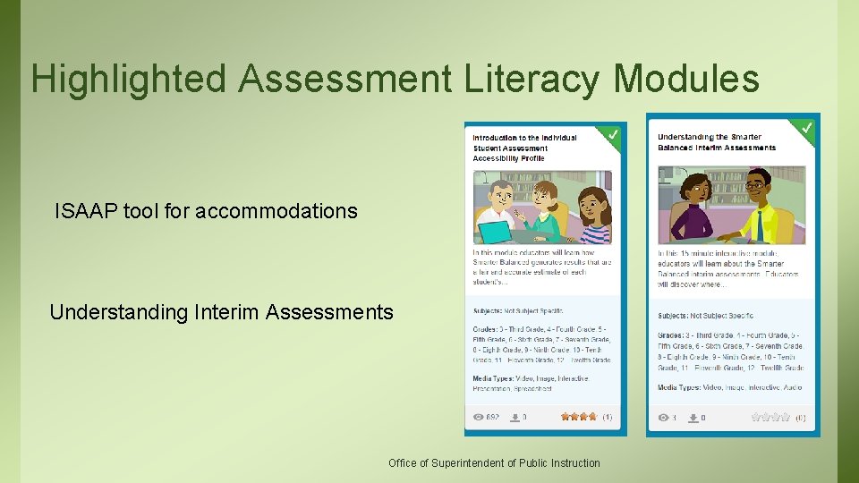 Highlighted Assessment Literacy Modules ISAAP tool for accommodations Understanding Interim Assessments Office of Superintendent