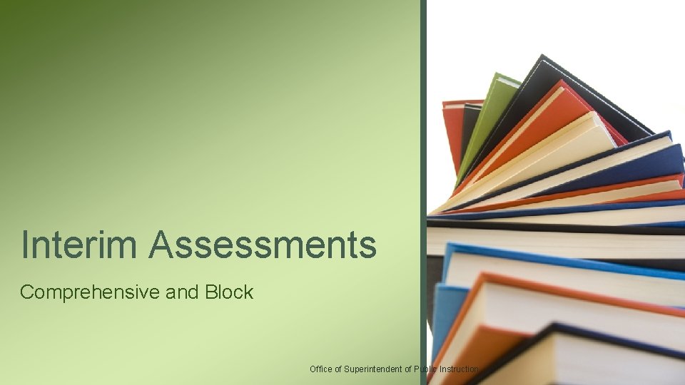 Interim Assessments Comprehensive and Block Office of Superintendent of Public Instruction 