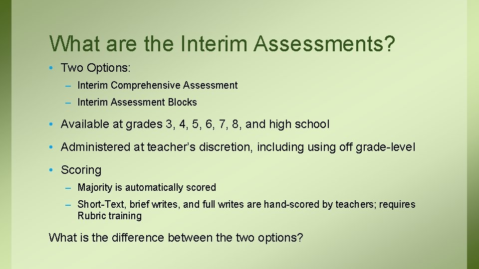 What are the Interim Assessments? • Two Options: – Interim Comprehensive Assessment – Interim