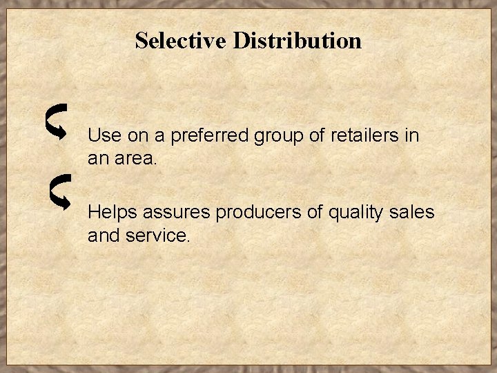 Selective Distribution Use on a preferred group of retailers in an area. Helps assures