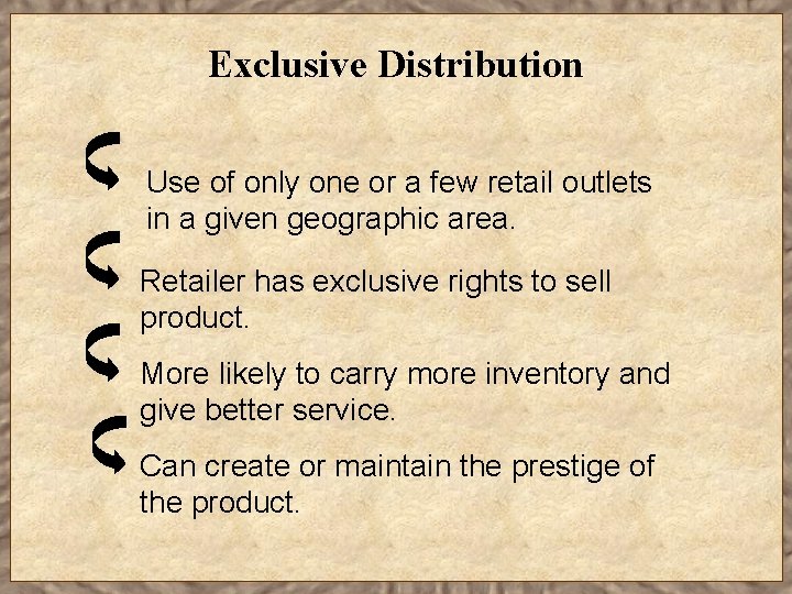 Exclusive Distribution Use of only one or a few retail outlets in a given