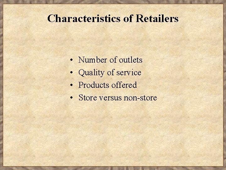 Characteristics of Retailers • • Number of outlets Quality of service Products offered Store