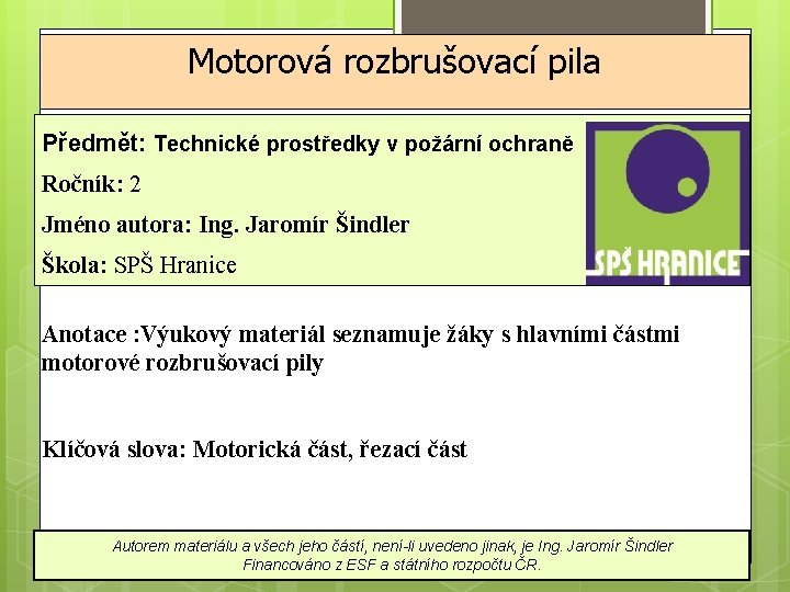 Motorová rozbrušovací pila Předmět: Technické prostředky v požární ochraně Ročník: 2 Jméno autora: Ing.
