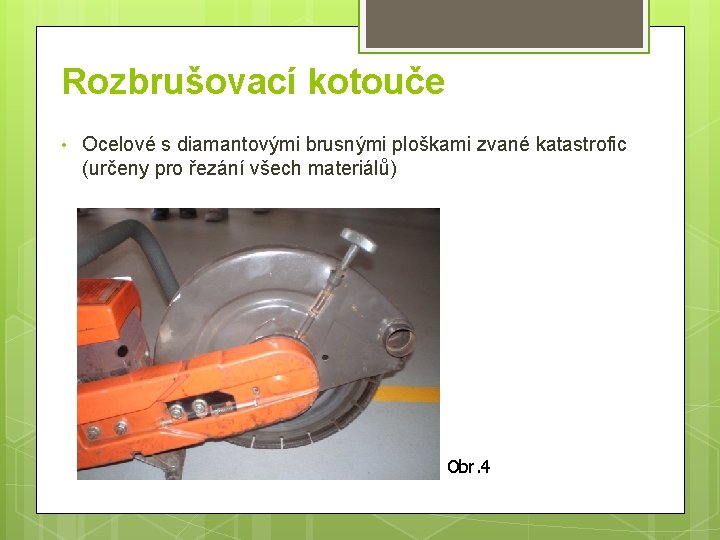 Rozbrušovací kotouče • Ocelové s diamantovými brusnými ploškami zvané katastrofic (určeny pro řezání všech