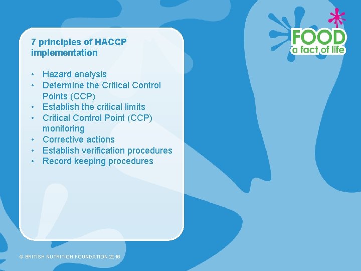 7 principles of HACCP implementation • Hazard analysis • Determine the Critical Control Points
