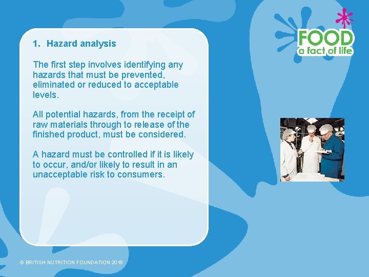 1. Hazard analysis The first step involves identifying any hazards that must be prevented,