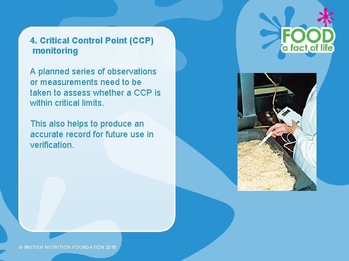 4. Critical Control Point (CCP) monitoring A planned series of observations or measurements need