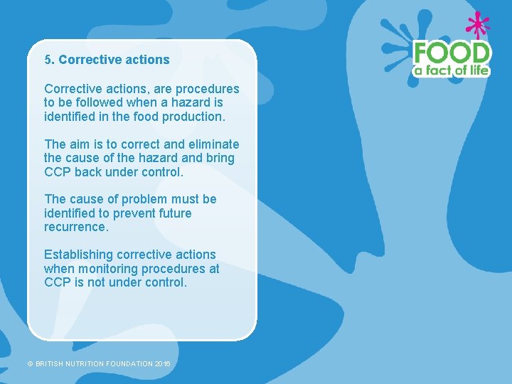 5. Corrective actions, are procedures to be followed when a hazard is identified in