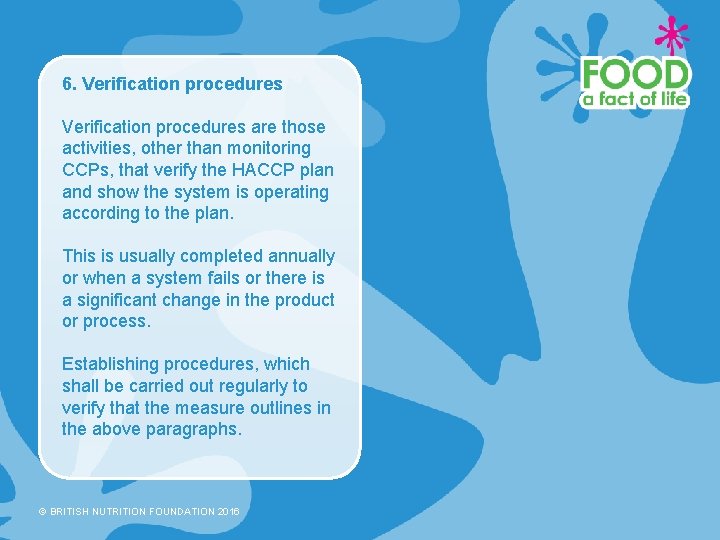 6. Verification procedures are those activities, other than monitoring CCPs, that verify the HACCP