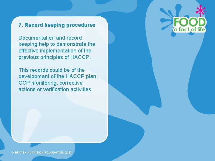 7. Record keeping procedures Documentation and record keeping help to demonstrate the effective implementation