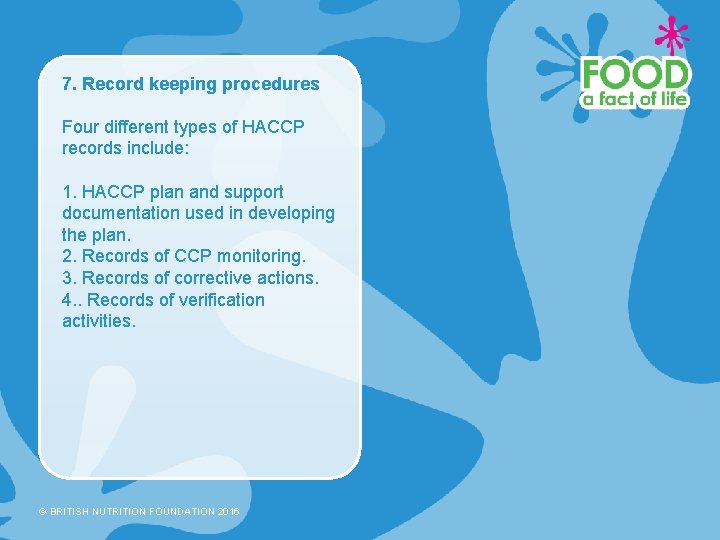 7. Record keeping procedures Four different types of HACCP records include: 1. HACCP plan