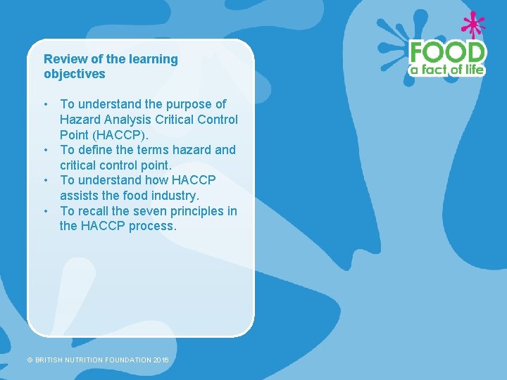 Review of the learning objectives • To understand the purpose of Hazard Analysis Critical