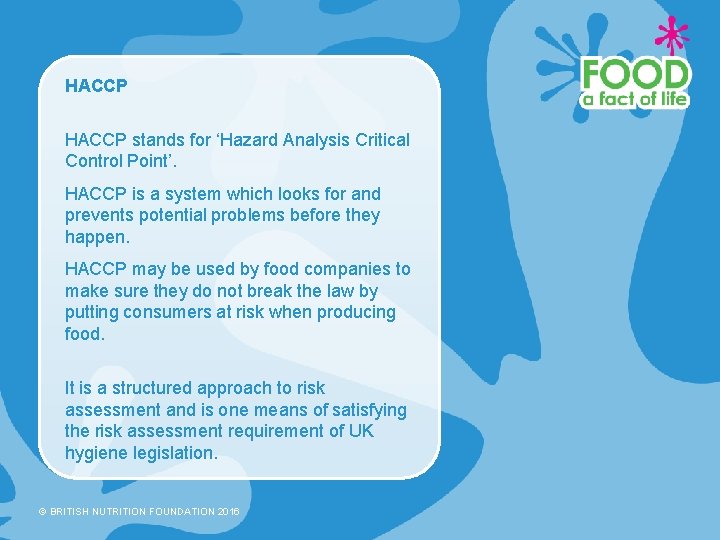 HACCP stands for ‘Hazard Analysis Critical Control Point’. HACCP is a system which looks