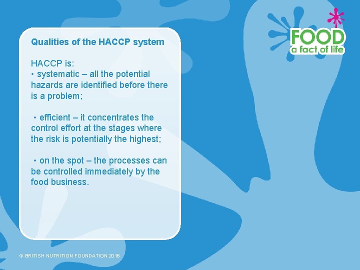 Qualities of the HACCP system HACCP is: • systematic – all the potential hazards