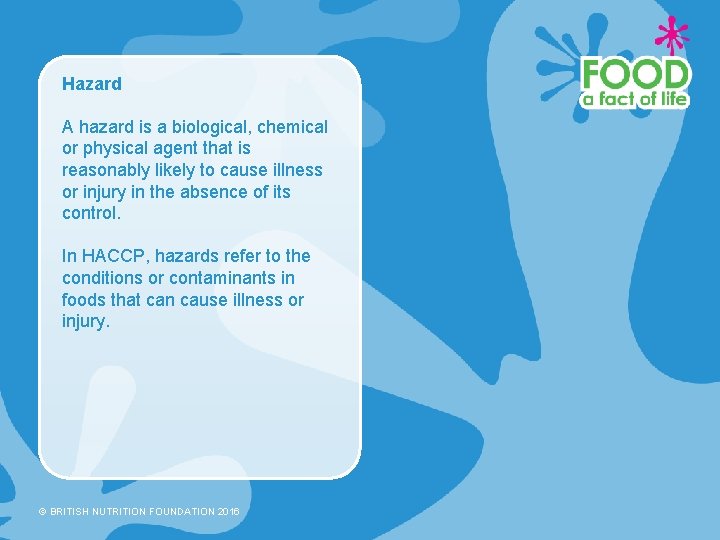 Hazard A hazard is a biological, chemical or physical agent that is reasonably likely