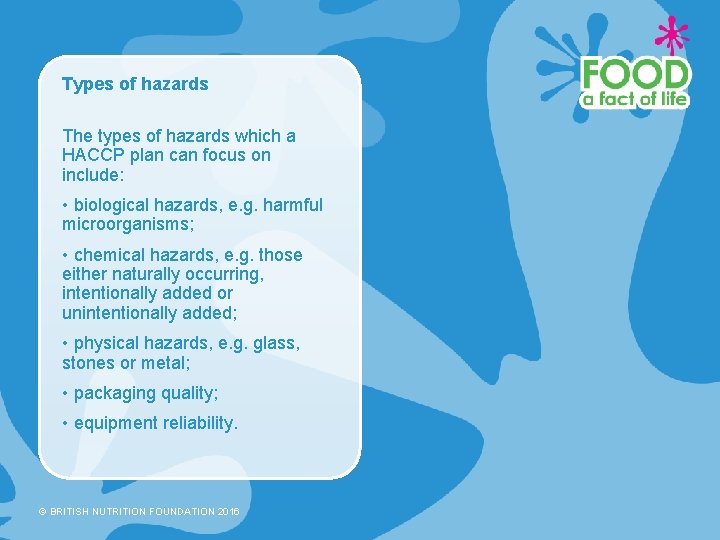 Types of hazards The types of hazards which a HACCP plan can focus on