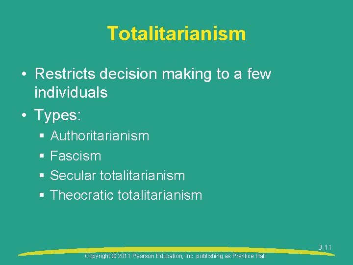 Totalitarianism • Restricts decision making to a few individuals • Types: § § Authoritarianism