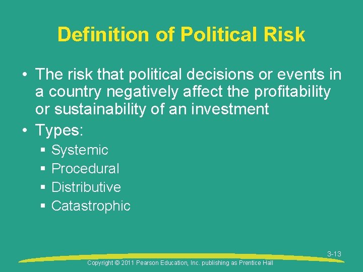 Definition of Political Risk • The risk that political decisions or events in a