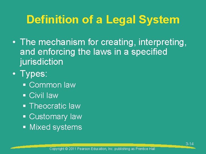 Definition of a Legal System • The mechanism for creating, interpreting, and enforcing the