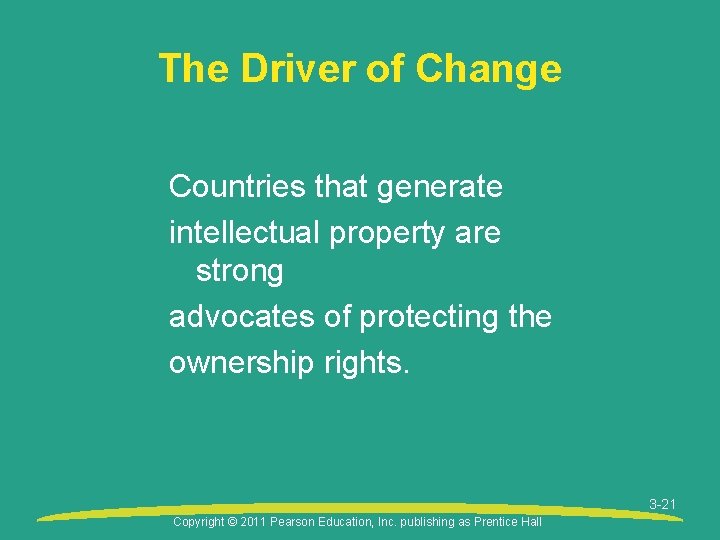 The Driver of Change Countries that generate intellectual property are strong advocates of protecting