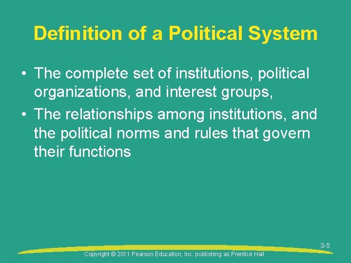 Definition of a Political System • The complete set of institutions, political organizations, and