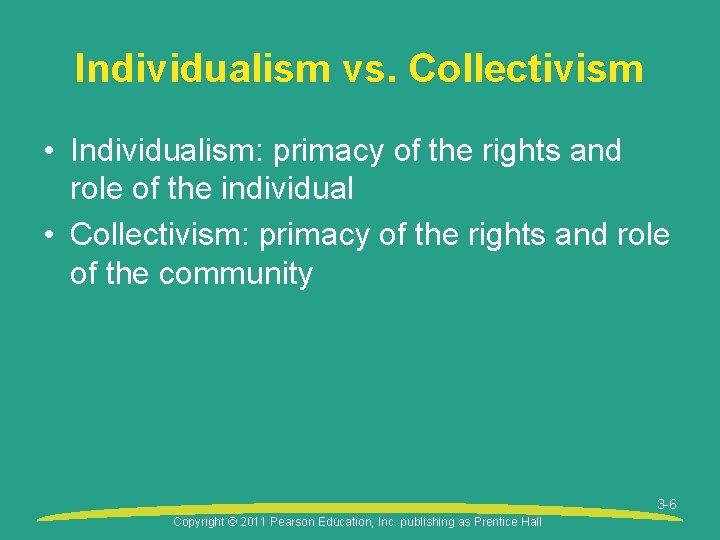 Individualism vs. Collectivism • Individualism: primacy of the rights and role of the individual