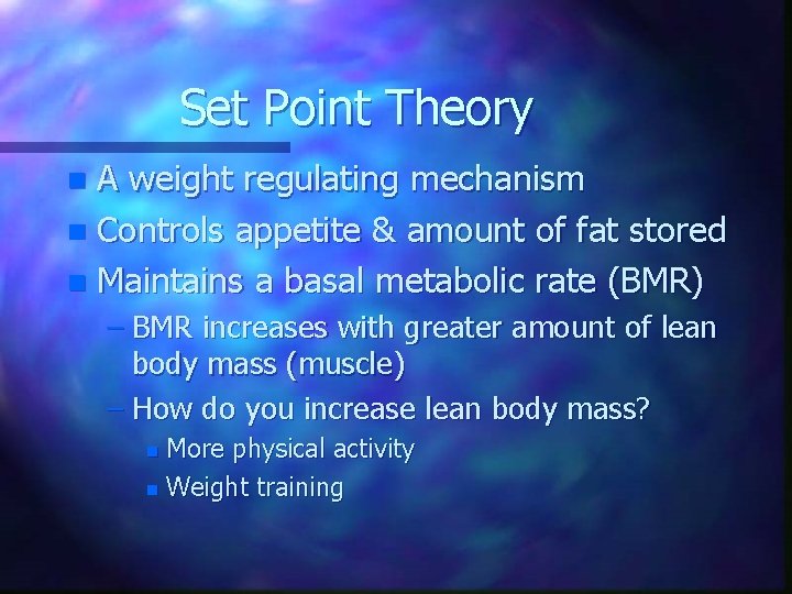 Set Point Theory A weight regulating mechanism n Controls appetite & amount of fat