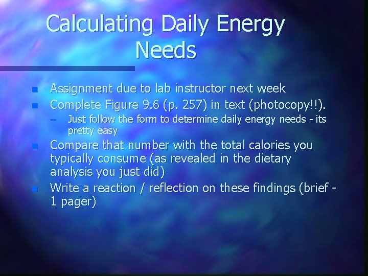 Calculating Daily Energy Needs n n Assignment due to lab instructor next week Complete