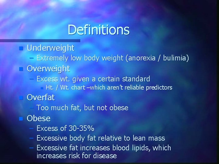 Definitions n Underweight – Extremely low body weight (anorexia / bulimia) n Overweight –