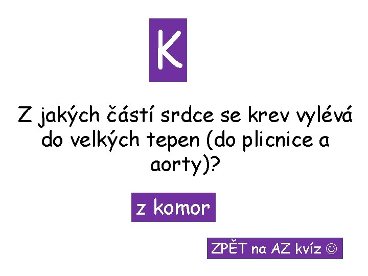 K Z jakých částí srdce se krev vylévá do velkých tepen (do plicnice a