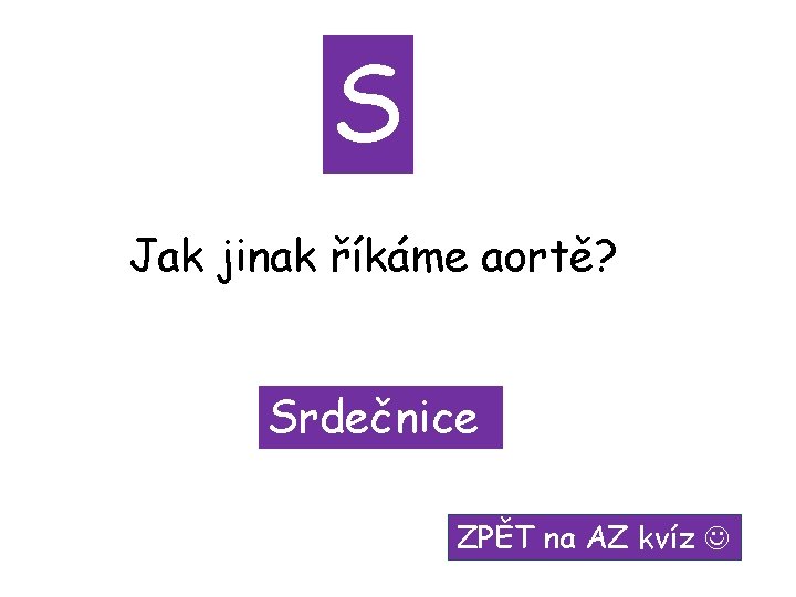 S Jak jinak říkáme aortě? Srdečnice ZPĚT na AZ kvíz 