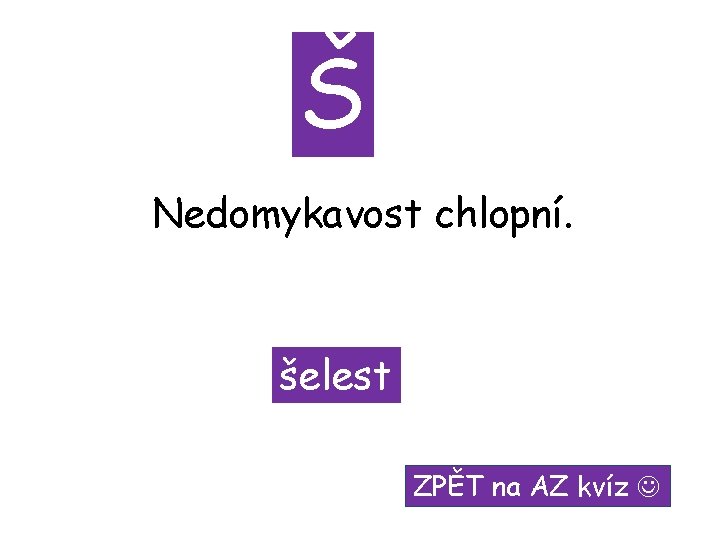 Š Nedomykavost chlopní. šelest ZPĚT na AZ kvíz 