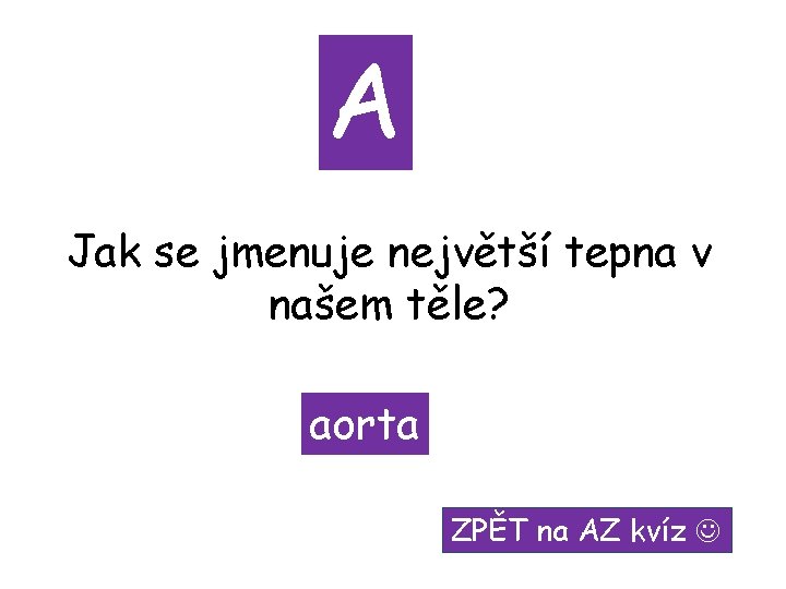 A Jak se jmenuje největší tepna v našem těle? aorta ZPĚT na AZ kvíz