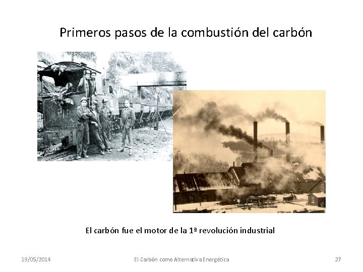 Primeros pasos de la combustión del carbón El carbón fue el motor de la