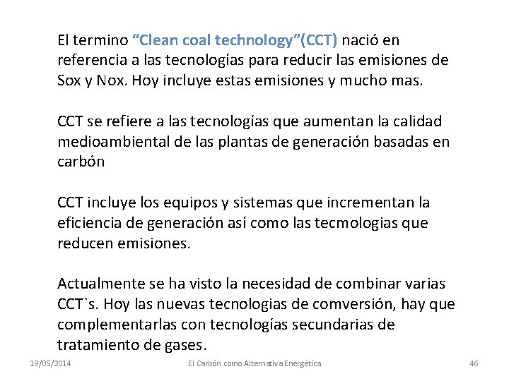 El termino “Clean coal technology”(CCT) nació en referencia a las tecnologías para reducir las