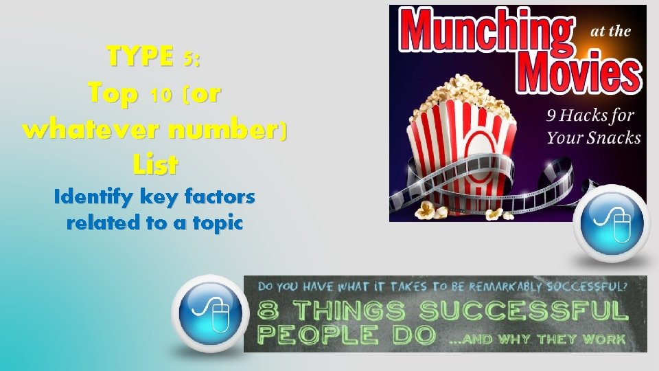 TYPE 5: Top 10 (or whatever number) List Identify key factors related to a