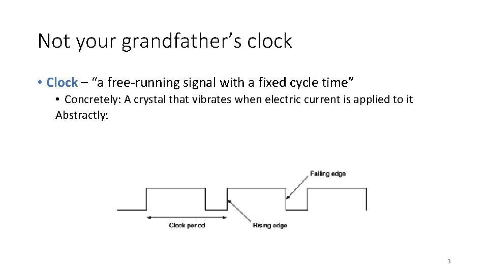 Not your grandfather’s clock • Clock – “a free-running signal with a fixed cycle