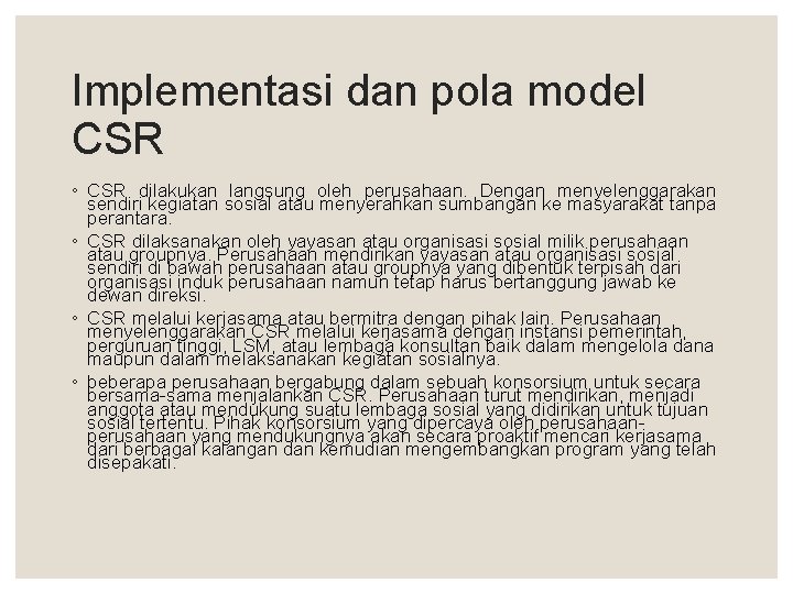 Implementasi dan pola model CSR ◦ CSR dilakukan langsung oleh perusahaan. Dengan menyelenggarakan sendiri