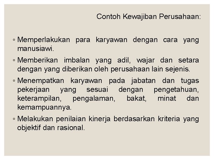 Contoh Kewajiban Perusahaan: ◦ Memperlakukan para karyawan dengan cara yang manusiawi. ◦ Memberikan imbalan