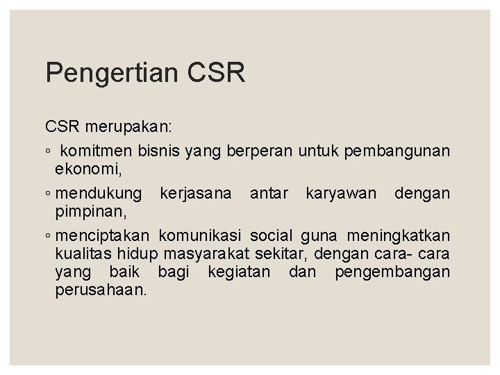 Pengertian CSR merupakan: ◦ komitmen bisnis yang berperan untuk pembangunan ekonomi, ◦ mendukung kerjasana