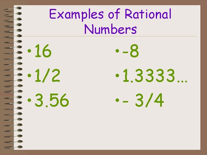 Examples of Rational Numbers • 16 • 1/2 • 3. 56 • -8 •