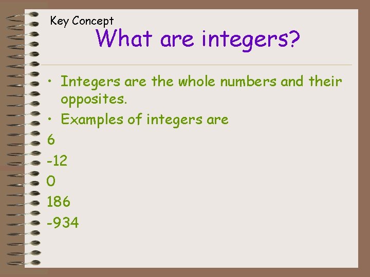 Key Concept What are integers? • Integers are the whole numbers and their opposites.