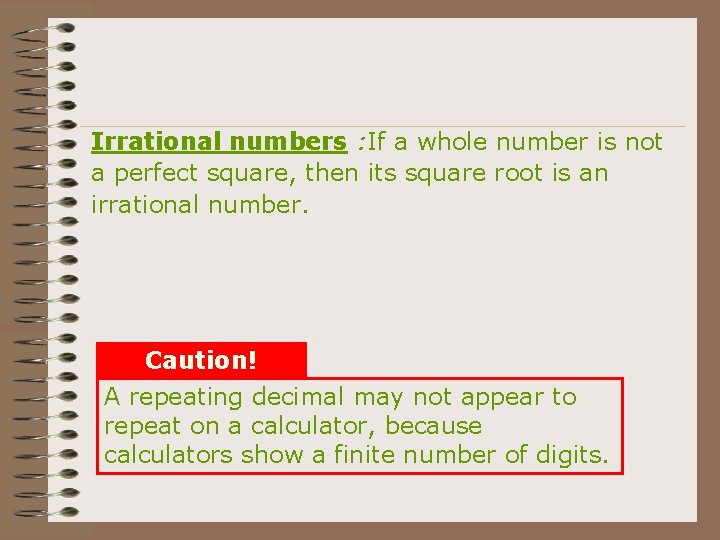 Irrational numbers : If a whole number is not a perfect square, then its